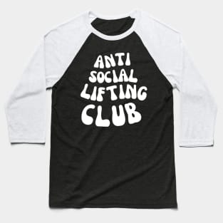 ANTI SOCIAL LIFTING CLUB FOR A WEIGHTLIFTER Baseball T-Shirt